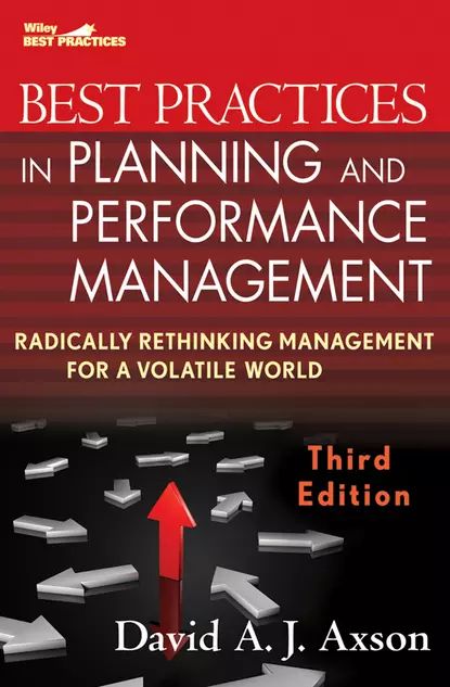 Best Practices in Planning and Performance Management. Radically Rethinking Management for a Volatile World | Axson David A.J. | Электронная книга