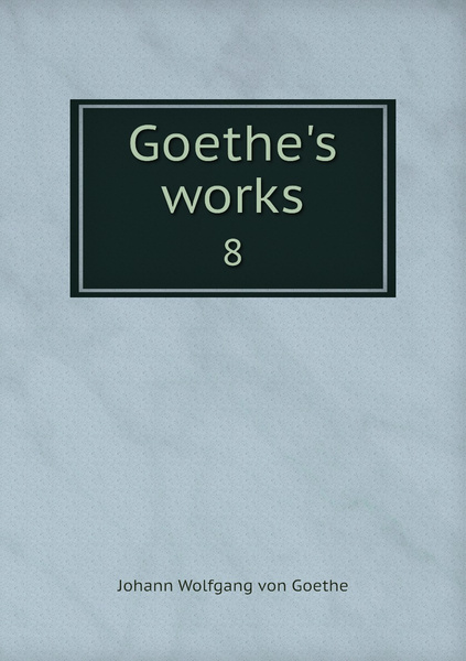 Goethe's works. 8 - купить с доставкой по выгодным ценам в интернет ...
