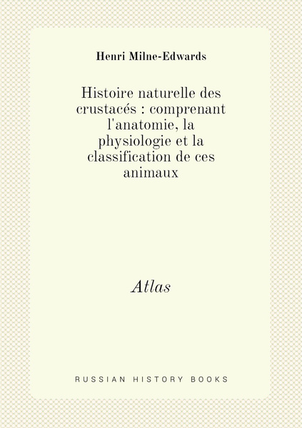 Histoire naturelle des crustaces : comprenant l'anatomie, la ...