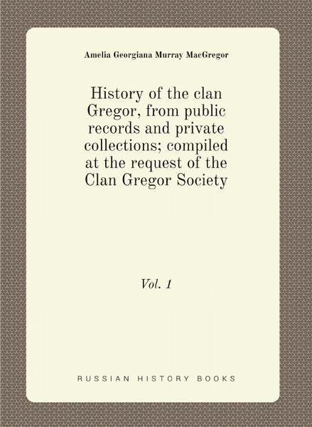 History of the clan Gregor, from public records and private collections ...