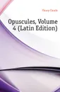 Opuscules, Volume 4 (Latin Edition) - Fleury Claude