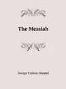 The Messiah - George Frideric Handel