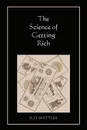 The Science of Getting Rich - W. D. Wattles