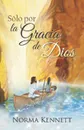 Only by God's Grace (Spanish) - Norma Kennett