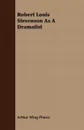 Robert Louis Stevenson as a Dramatist - Arthur Wing Sir Pinero