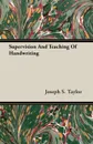 Supervision And Teaching Of Handwriting - Joseph S. Taylor