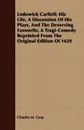 Lodowick Carliell; His Life, A Discussion Of His Plays, And The Deserving Favourite, A Tragi-Comedy Reprinted From The Original Edition Of 1629 - Charles H. Gray