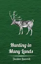 Hunting in Many Lands . The Book of the Boone and Crockett Club - Theodore IV Roosevelt, Various