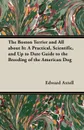 The Boston Terrier and All about It. A Practical, Scientific, and Up to Date Guide to the Breeding of the American Dog - Edward Axtell