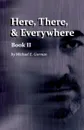 Here, There and Everywhere Book II - Michael E. Gorman