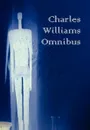 Charles Williams Omnibus - War in Heaven, Many Dimensions, the Place of the Lion, Shadows of Ecstasy, the Greater Trumps, Descent Into Hell, All Hallo - Charles Williams
