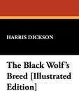 The Black Wolf's Breed .Illustrated Edition. - Harris Dickson