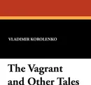 The Vagrant and Other Tales - Vladimir Korolenko, Aline Delano