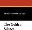 The Golden Silence - Charles Norris Williamson, Alice Muriel Williamson