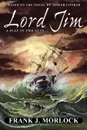 Lord Jim. A Play in Two Acts - Frank J. Morlock