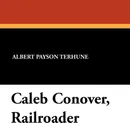 Caleb Conover, Railroader - Albert Payson Terhune