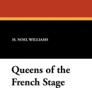 Queens of the French Stage - H. Noel Williams