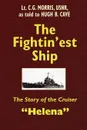 The Fightin'est Ship. The Story of the Cruiser Helena - Hugh B. Cave