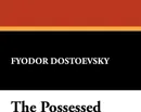 The Possessed - Fyodor Mikhailovich Dostoevsky