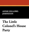 The Little Colonel's House Party - Annie Fellows Johnston