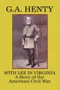 With Lee in Virginia. A Story of the American Civil War - G. A. Henty