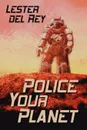 Police Your Planet - Lester Del Rey