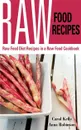 Raw Food Recipes. Raw Food Diet Recipes in a Raw Food Cookbook - Carol Kelly, Robinson Anna