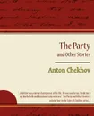 The Party and Other Stories - Anton Checkov, Chekhov Anton Chekhov, А. П. Чехов