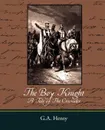 The Boy Knight a Tale of the Crusades - G. A. Henty