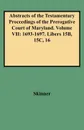 Abstracts of the Testamentary Proceedings of the Prerogative Court of Maryland. Volume VII. 1693-1697. Libers 15b, 15c, 16 - V. L. Skinner, David Ed. Skinner, David Ed Skinner