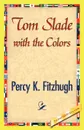 Tom Slade with the Colors - K. Fitzhugh Percy K. Fitzhugh, Percy K. Fitzhugh
