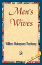 Men's Wives - Makepeace T William Makepeace Thackeray, William Makepeace Thackeray