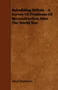 Rebuilding Britain - A Survey Of Problems Of Reconstruction After The World War - Alfred Hopkinson