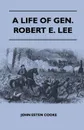 A Life of Gen. Robert E. Lee - John Esten Cooke