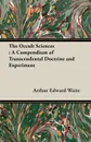 The Occult Sciences. A Compendium of Transcendental Doctrine and Experiment - Arthur Edward Waite