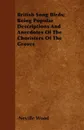 British Song Birds; Being Popular Descriptions And Anecdotes Of The Choristers Of The Groves - Neville Wood