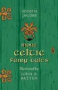 More Celtic Fairy Tales - Illustrated by John D. Batten - Joseph Jacobs