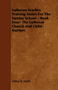Lutheran Teacher Training Series for the Sunday School - Book Four- The Lutheran Church and Child-Nurture - Arthur H. Smith