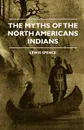 The Myths of the North Americans Indians - Lewis Spence, E. Werner