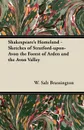 Shakespeare's Homeland - Sketches of Stratford-upon-Avon the Forest of Arden and the Avon Valley - W. Salt Brassington