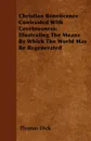 Christian Beneficence Contrasted With Covetousness; Illustrating The Means By Which The World May Be Regenerated - Thomas Dick