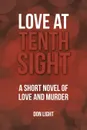 Love at Tenth Sight. A Short Novel of Love and Murder - Don Light