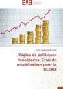 Regles de politiques monetaires. essai de modelisation pour la bceao - Collectif
