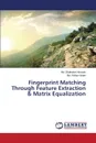 Fingerprint Matching Through Feature Extraction & Matrix Equalization - Hossain Md. Shahadat, Islam Md. Rafiqul