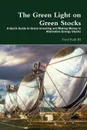 The Green Light on Green Stocks. A Quick Guide to Green Investing and Making Money in Alternative Energy Stocks - Fred III Fuld