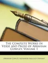 The Complete Works in Verse and Prose of Abraham Cowley, Volume 1 - Abraham Cowley