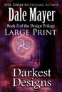 Darkest Designs. Large Print - Dale Mayer