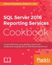 SQL Server 2016 Reporting Services Cookbook - Dinesh Priyankara, Robert C. Cain