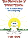 The Philosophy of Tommy Typical. The Sacred Way of Everyday - Tom Hicks