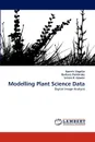 Modelling Plant Science Data - Ioannis Vagelas, Barbara Pembroke, Simon R. Gowen